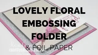 Lovely Floral Dynamic Textured Embossing Folder meets Champagne Foil Paper