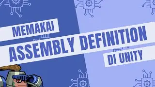 Atur sendiri arsitektur kodingan mu dengan Unity Assembly Definition