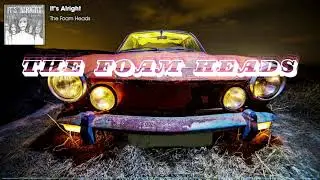 The Foam Heads - It's Alright