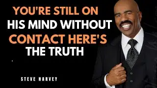 YOU'RE STILL ON HIS MIND WITHOUT CONTACT &ndash; HERE'S THE TRUTH | STEVE HARVEY