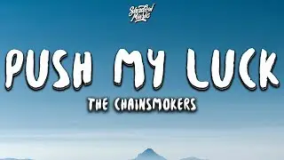 The Chainsmokers - Push My Luck (Lyrics)