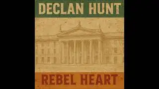 Declan Hunt - Rebel Heart |The Essential Irish Rebel Collection 