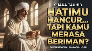 SUARA TAUHID ✨ Ada Sesuatu yang Diam-Diam Merusak Hatimu, Meski Kamu Merasa Beriman