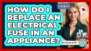 How Do I Replace An Electrical Fuse In An Appliance?