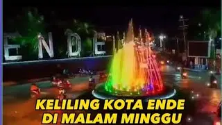 KELILING KOTA ENDE DI MALAM MINGGU