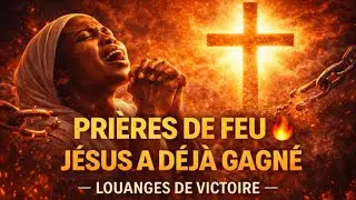 PRIERE DE FEU JESUS A DEJA GAGNE