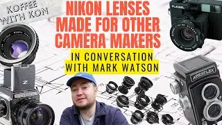 Nikon Lenses made for other Camera Manufacturers. In conversation with Mark Watson - Koffee with Kon