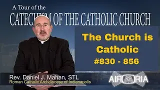 CCC 830 - Catechism Tour #24 - The Church Is Catholic