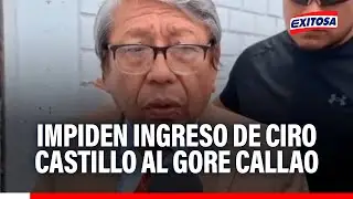 🔴🔵 Ciro Castillo fue IMPEDIDO de ingresar al GORE Callao: 