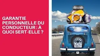 Garantie personnelle du conducteur : &agrave; quoi sert-elle ?
