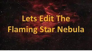 Let's Edit The Flaming Star Nebula