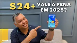 SAMSUNG GALAXY S24 PLUS AINDA VALE A PENA EM 2025?