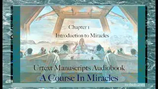 Introduction to Miracles - Chapter 1 Audiobook - Urtext A Course In Miracles