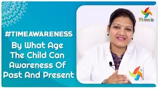 #TimeAwareness - By What Age The Child Can Awareness Of  Past And Present ? - | Pinnacle Blooms