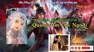 Quang Âm Chi Ngoại full [ Phần 041 ] | Thể Loại Tu Tiên Sinh Tồn Tàn Khốc | Audio Bản Dịch Chuẩn