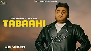 TABAAHI \ ਤਬਾਹੀ \ KULWINDER JASSAL (OFFICIAL VIDEO) Punjabi songs 2025 \ GREAT AUDIO VIDEO |