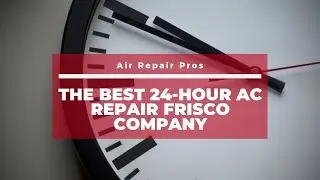 The Best 24-Hour AC Repair Frisco Company - Air Repair Pros | (972) 625-1400