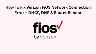 How To Fix Verizon FiOS Network Connection Error &ndash; DHCP, DNS & Router Reboot