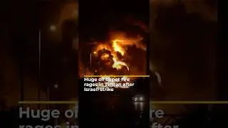 Huge oil depot fire rages in Tehran after Israeli strike
