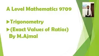 A level Maths (9709) Trigonometry (A2) By M.Ajmal
