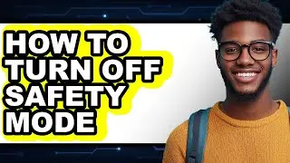 How to Turn Off Safety Mode (only Way)