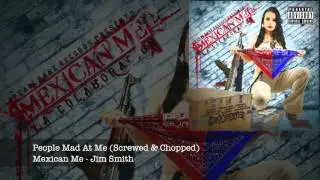 People Mad At Me (Screwed & Chopped) - Jim Smith (Mexican Me) #JimSmithFamiliar