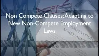 Non Compete Clauses: Adapting to New Non-Compete Employment Laws