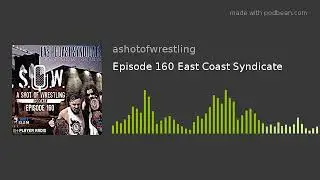 Episode 160 East Coast Syndicate