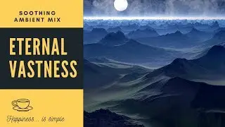 ~ Eternal Vastness ~ | Ambient Space Music | Stay Calm