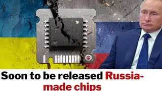 [Chip]Is the crisis over The Russian Semiconductor Plan for Chip Localization Was Revealed