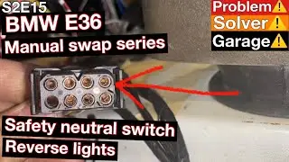 BMW E36 manual swap, safety neutral switch, reverse lights.