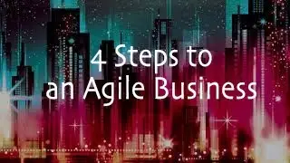 4 Steps to an Agile Business