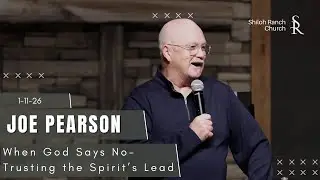 When God Says No | Trusting the Spirit&rsquo;s Lead - Joe Pearson - 1-11-26