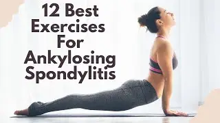 12 Best Exercises for Ankylosing Spondylitis: Relieve Stiffness & Improve Mobility