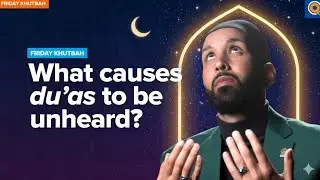 Why Du&lsquo;as Are Sometimes Unanswered in Islam | Khutbah by Dr. Omar Suleiman