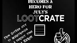 Loot Crate: July 2015 Unboxing - Heroes 2! Theme
