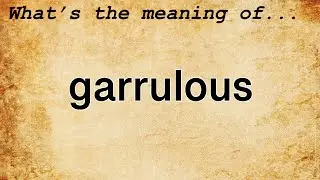 Garrulous Meaning : Definition of Garrulous