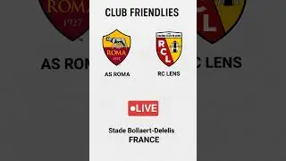 AS ROMA VS RC LENS | CLUB FRIENDLY | LIVE