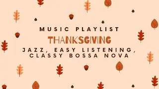 THANKSGIVING MUSIC PLAYLIST | JAZZ, CLASSY BOSSA NOVA | Perfect for dinner background | 2 HOURS