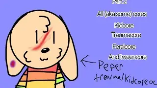 All (aka some) cores! Part 2 Kidcore, Traumacore, Feralcore, and tweencore