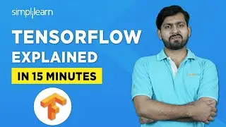 What Is TensorFlow? | TensorFlow Explained In 15 Minutes | TensorFlow For Beginners | Simplilearn