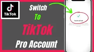 How To Switch To TikTok Pro Account- Complete Guide