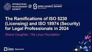 The Ramifications of ISO 5230 (Licensing) and ISO 18974 (Security) for Legal... - Shane Coughlan