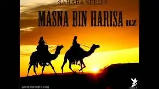 SAHABA SERIES - MASNA BIN HARISA
