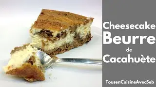 CHEESECAKE au BEURRE de CACAHUÈTE (Tous en cuisine avec Seb)