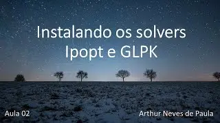 Aula 02 - Instala&ccedil;&atilde;o dos solvers Ipopt e GLPK