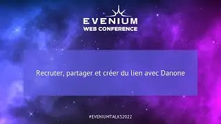 Evenium Talks | Recruter, partager et créer du lien avec Danone | Juin 2022