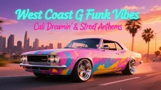 West Coast G Funk Vibes &ndash; Sunset & Switches 🌅  Cali Dreamin&rsquo; Street Anthems
