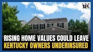 Rising home values could leave Kentucky owners underinsured