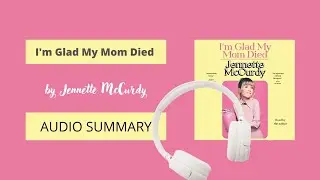 I'm Glad My Mom Died by Jennette McCurdy / Summary